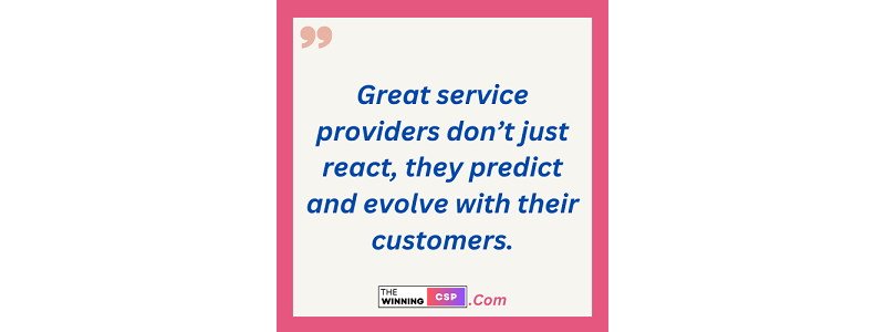 Great service providers don't just react, they predict and evolve with their customers.