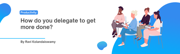 How do you delegate to get more done?